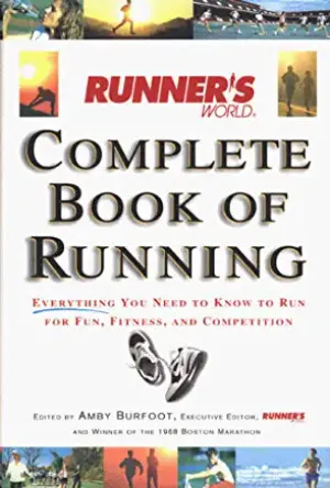 Runner's World Complete Book of Running: Everything You Need to Know to Run for Fun, Fitness and Competition